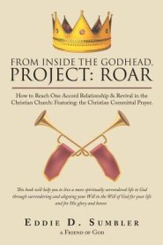 From Inside the Godhead, Project: Roar: How to Reach One Accord Relationship & Revival in the Christian Church: Featuring: The Christian Committal Pra