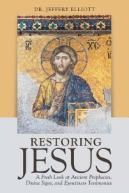 Restoring Jesus: A Fresh Look at Ancient Prophecies, Divine Signs, and Eyewitness Testimonies