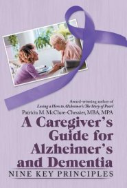 A Caregiver's Guide for Alzheimer's and Dementia: Nine Key Principles