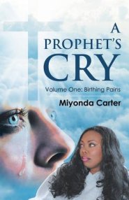 A Prophet's Cry: Volume One: Birthing Pains