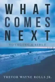 What Comes Next: Voyaging the Bible