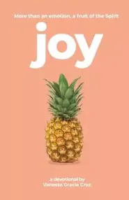 Joy: More Than an Emotion, a Fruit of the Spirit