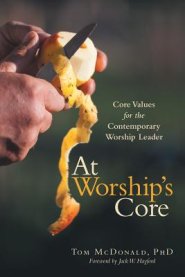 At Worship's Core: Core Values for the Contemporary Worship Leader