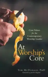 At Worship's Core: Core Values for the Contemporary Worship Leader