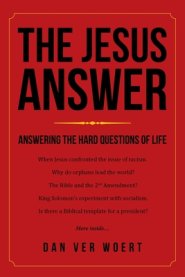 The Jesus Answer: Answering the Hard Questions of Life