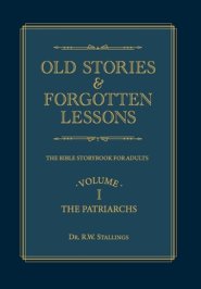 Old Stories & Forgotten Lessons: The Bible Storybook for Adults (Volume I)