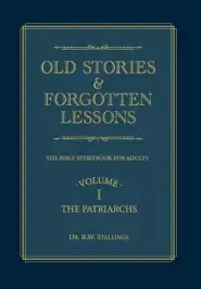 Old Stories & Forgotten Lessons: The Bible Storybook for Adults (Volume I)