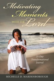 Motivating Moments with the Lord: 21-Day Transformational Journal