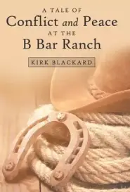 A Tale of Conflict and Peace at the B Bar Ranch