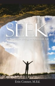 Seek: Principles for Living an Abundant Life