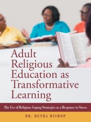 Adult Religious Education as Transformative Learning: The Use of Religious Coping Strategies as a Response to Stress