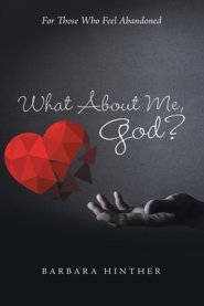 What About Me, God?: For Those Who Feel Abandoned