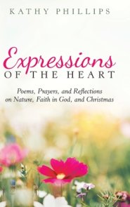 Expressions of the Heart: Poems, Prayers, and Reflections on Nature, Faith in God, and Christmas