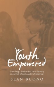 Youth Empowered: Launching a Student-Led Youth Ministry to Develop Church Leaders of Tomorrow