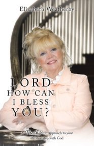 Lord, How Can I Bless You?: A Fresh New Approach to Your Relationship with God