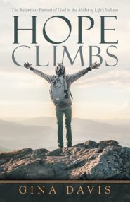 Hope Climbs: The Relentless Pursuit of God in the Midst of Life's Valleys