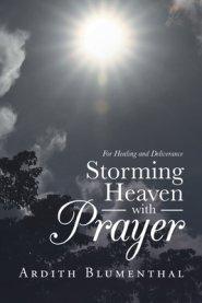 Storming Heaven with Prayer: For Healing and Deliverance