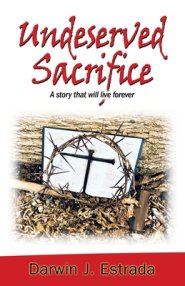 Undeserved Sacrifice: A Story That Will Live Forever