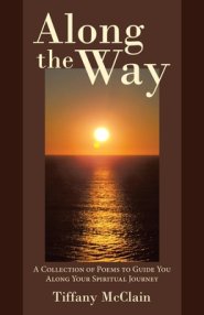 Along the Way: A Collection of Poems to Guide You Along Your Spiritual Journey