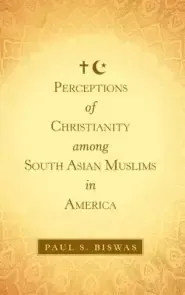 Perceptions of Christianity Among South Asian Muslims in America