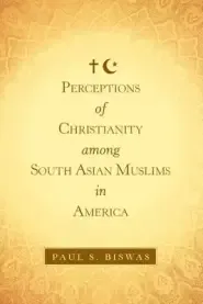 Perceptions of Christianity Among South Asian Muslims in America