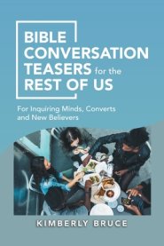 Bible Conversation Teasers for the Rest of Us: For Inquiring Minds, Converts and New Believers