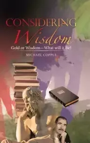 Considering Wisdom: Gold or Wisdom-What Will It Be?