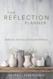 The Reflection Planner: Reflection, Self-Care, and Growth for Moms