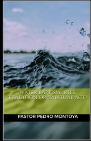 Water Baptism... Rite, Tradition Or Spiritual Act?