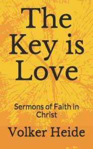 The Key is Love: Sermons of Faith in Christ