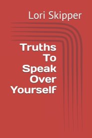 Truths To Speak Over Yourself