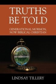 Truths Be Told: Generational Mormon, Now Biblical Christian