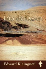 Into the Desert: The Wisdom of the Desert Fathers and Mothers