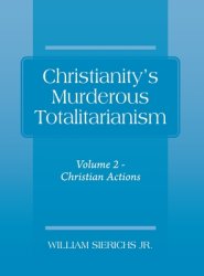 Christianity's Murderous Totalitarianism: Volume 2 - Christian Beliefs