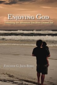 Enjoying God: Unlocking the Adventure You Were Created For