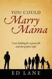 You Could Marry Mama: I was looking for a great job and the perfect wife.