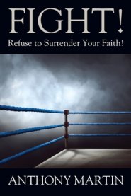 FIGHT! Refuse to Surrender Your Faith!