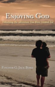 Enjoying God: Unlocking the Adventure You Were Created For