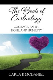 The Book of Carlaology: Courage, Faith, Hope, and Humility