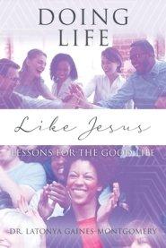 Doing Life Like Jesus: Lessons for the Good Life