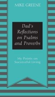 Dad's Reflections on Psalms and Proverbs: My Points on Successful Living