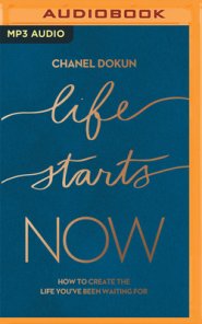 Life Starts Now: How to Create the Life You've Been Waiting for