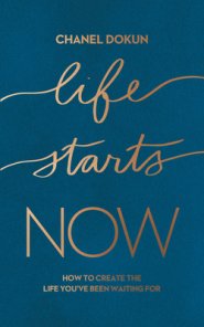 Life Starts Now: How to Create the Life You've Been Waiting for