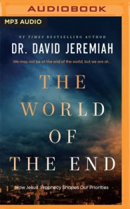 The World of the End: How Jesus' Prophecy Shapes Our Priorities