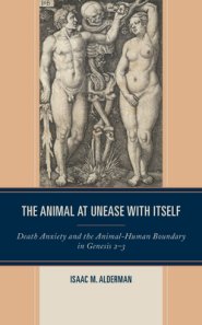 The Animal at Unease with Itself: Death Anxiety and the Animal-Human Boundary in Genesis 2-3