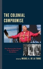 The Colonial Compromise: The Threat of the Gospel to the Indigenous Worldview