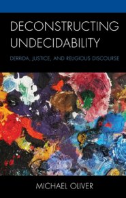 Deconstructing Undecidability: Derrida, Justice, and Religious Discourse