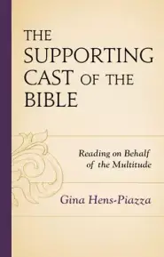 The Supporting Cast of the Bible: Reading on Behalf of the Multitude