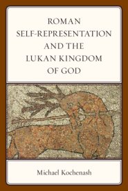 Roman Self-representation And The Lukan Kingdom Of God