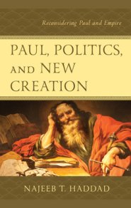 Paul, Politics, And New Creation